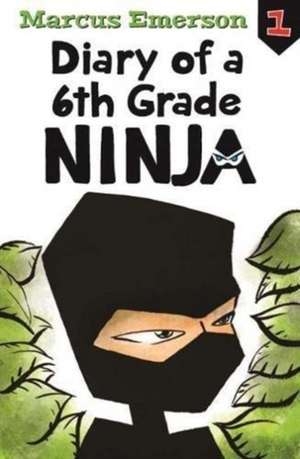 Diary of a 6th Grade Ninja: Diary of a 6th Grade Ninja Book 1 de Marcus Emerson