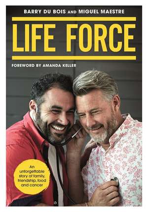 Life Force: An Unforgettable Story of Family, Friendship, Food and Cancer de Barry Du Bois