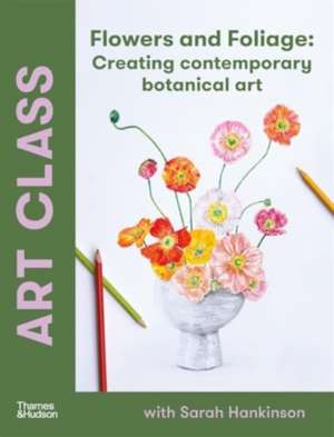 Art Class: Flowers and Foliage de Sarah Hankinson