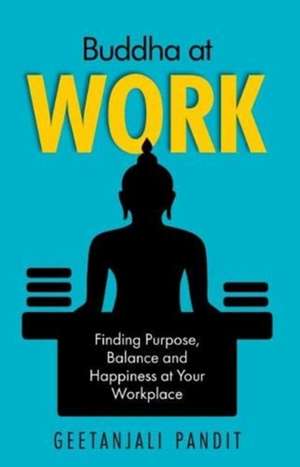 Buddha at Work de Geetanjali Pandit