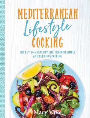 Mediterranean Lifestyle Cooking de Mary Valle