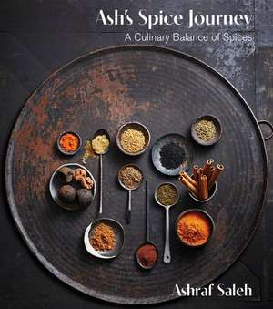 Ash's Spice Journey: A Culinary Balance of Spices de Ashraf Saleh