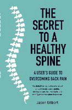 The Secret to a Healthy Spine de Jason Gilbert