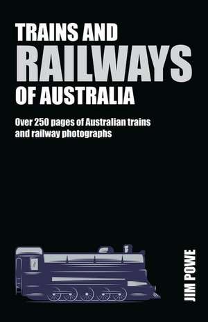 Trains and Railways of Australia de Jim Powe