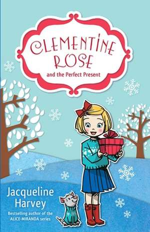 Clementine Rose and the Perfect Present: Volume 3 de Jacqueline Harvey