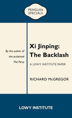 XI Jinping: The Backlash de Richard McGregor