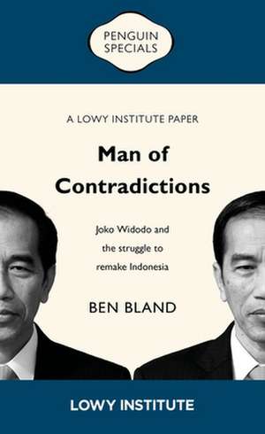 Man of Contradictions: Joko Widodo and the Struggle to Remake Indonesia de Ben Bland