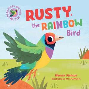 Endangered Animal Tales 3: Rusty, the Rainbow Bird de Aleesah Darlison