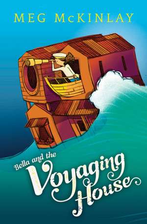 Bella and the Voyaging House de Meg Mckinlay