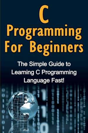 C Programming For Beginners de Tim Warren