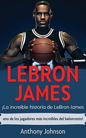 LeBron James de Anthony Johnson
