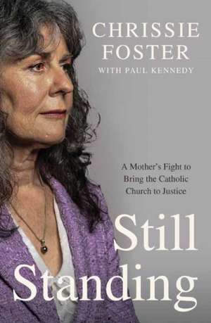 Still Standing: A Mother's Fight to Bring the Catholic Church to Justice de Chrissie Foster