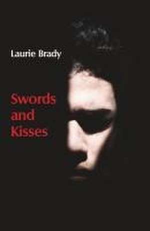 Swords and Kisses de Laurie Brady