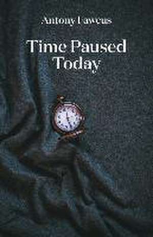 Time Paused Today de Antony Fawcus