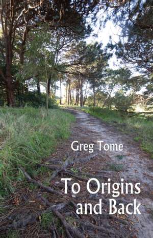 To Origins and Back de Greg Tome