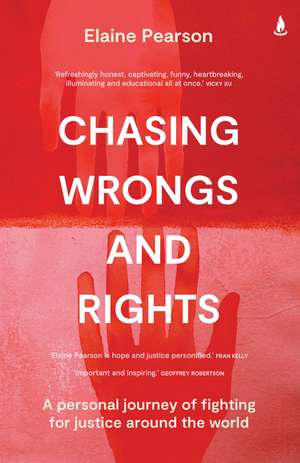 Chasing Wrongs and Rights: A personal journey of fighting for justice around the world de Elaine Pearson