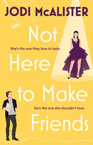 Not Here to Make Friends: A sizzling frenemies-to-lovers rom-com de Jodi McAlister