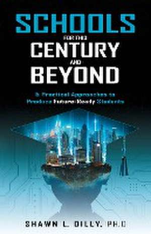 Schools for This Century and Beyond de Shawn L Dilly