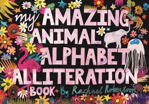 My Amazing Animal Alphabet Alliteration Book de Rachael Robertson