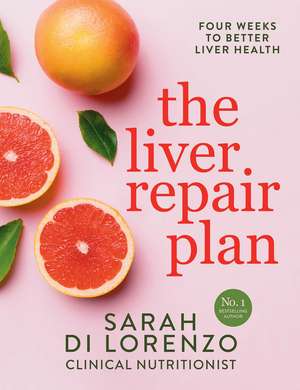 The Liver Repair Plan: Four Weeks to Better Liver Health de Sarah Di Lorenzo