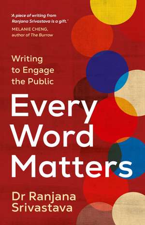 Every Word Matters: Writing to Engage the Public de Dr Ranjana Srivastava