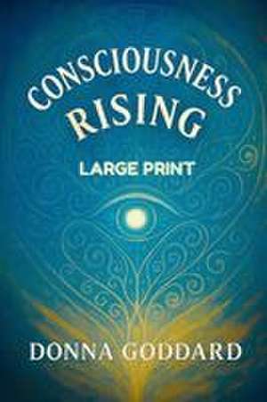 Consciousness Rising de Donna Goddard