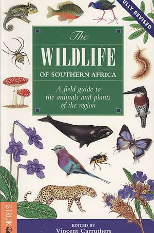 The Wildlife of Southern Africa: A Field Guide to the Animals and Plants of the Region de Vincent Carruthers