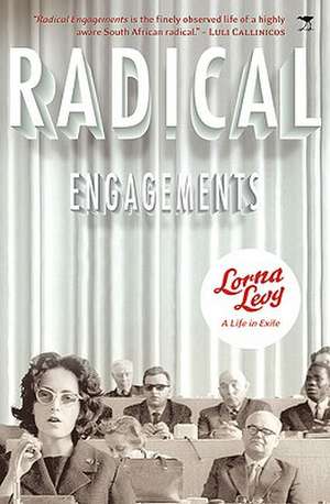 Radical Engagements: A Life in Exile de Lorna Levy