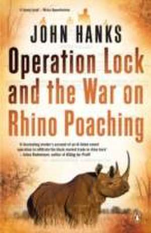 Operation Lock and the War on Rhino Poaching de John Hanks