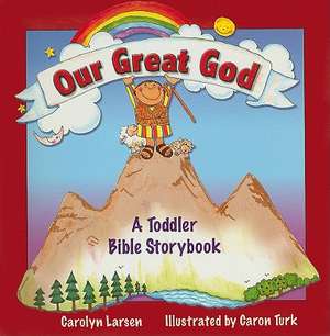 Our Great God: A Toddler Bible Storybook de Carolyn Larsen