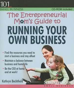 The Entrepreneurial Mom's Guide to Running Your Own Business [With CDROM] de Kathryn Bechthold