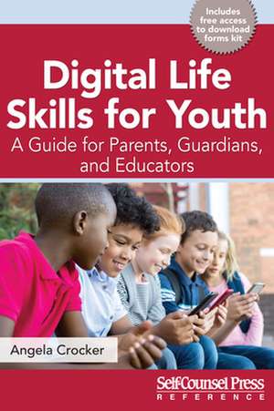 Digital Life Skills for Youth: A Guide for Parents, Guardians, and Educators de Angela Crocker