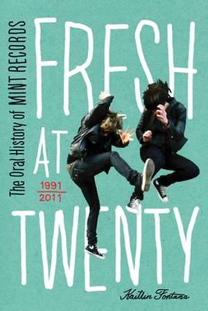 Fresh at Twenty: The Oral History of Mint Records de Kaitlin Fontana