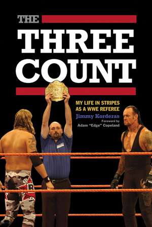 The Three Count: My Life in Stripes as a WWE Referee de Jimmy Korderas