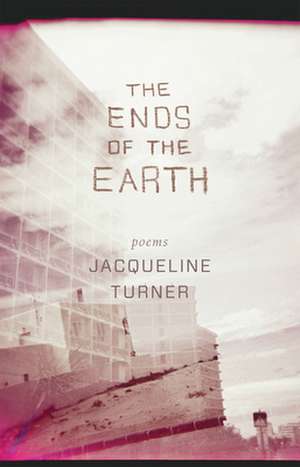 The Ends of the Earth de Jacqueline Turner