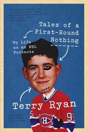 Tales of a First-Round Nothing: My Life as an NHL Footnote de Terry Ryan