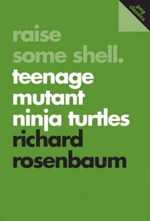 Raise Some Shell: Teenage Mutant Ninja Turtles: Pop Classics #1 de Richard Rosenbaum