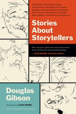 Stories about Storytellers: Publishing W.O. Mitchell, Mavis Gallant, Robertson Davies, Alice Munro, Pierre Trudeau, Hugh MacLennan, Barry Broadfoo de Douglas Gibson