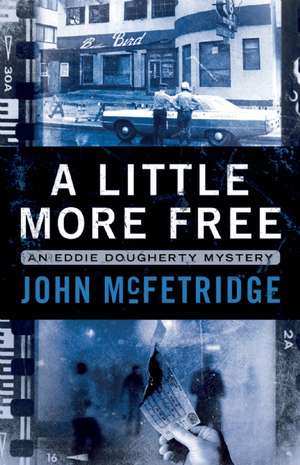 A Little More Free: An Eddie Doughtery Mystery de John McFetridge