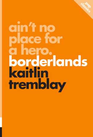 Ain't No Place for a Hero: Borderlands: pop classics #8 de Kaitlin Tremblay