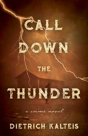 Call Down the Thunder de Dietrich Kalteis