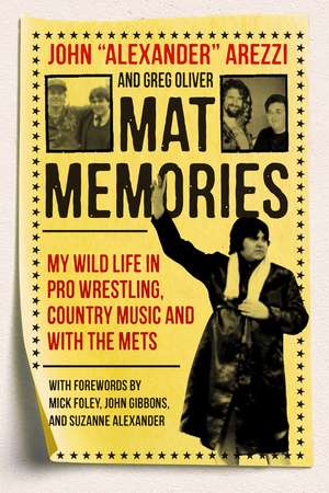 Mat Memories: My Wild Life in Pro Wrestling, Country Music and with the Mets de John 'Alexander' Arezzi