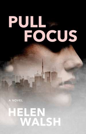 Pull Focus de Helen Walsh