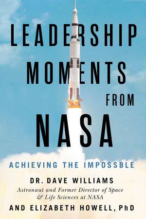 Leadership Moments from NASA: Achieving the Impossible de Dave Williams