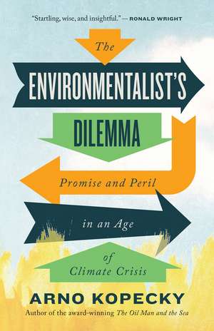 The Environmentalist Dilemma: Promise and Peril in an Age of Climate Crisis de Arno Kopecky