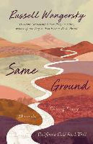 Same Ground: Chasing Family Down the California Gold Rush Trail de Russell Wangersky