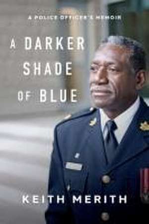 Darker Shade of Blue: A Police Officer's Memoir de Keith Merith