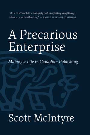 A Precarious Enterprise: Making a Life in Canadian Publishing de Scott McIntyre