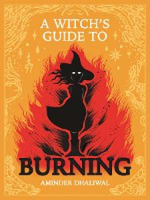 A Witch's Guide to Burning de Aminder Dhaliwal