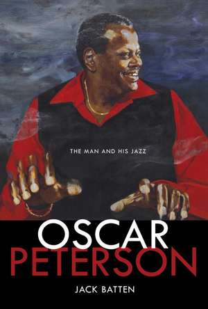 Oscar Peterson: The Man and His Jazz de Jack Batten